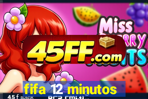 fifa 12 minutos